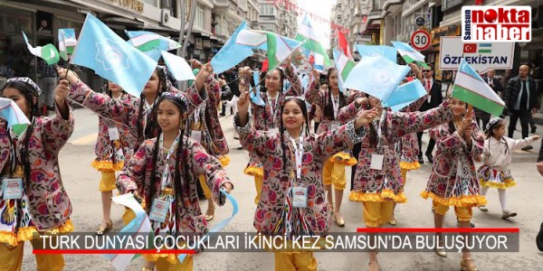 TÜRK DÜNYASI ÇOCUKLARI İKİNCİ KEZ SAMSUN’DA BULUŞUYOR